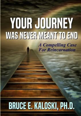 Your Journey Was Never Meant to End by Kaloski, Bruce E.