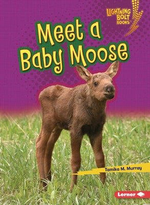 Meet a Baby Moose by Murray, Tamika M.