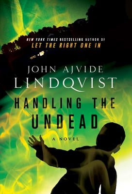 Handling the Undead by Lindqvist, John Ajvide