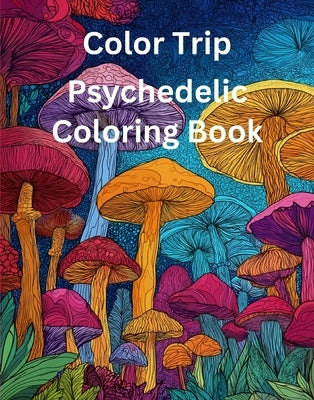 Color Trip: Psychedelic Coloring Book by Rivers, Rowan