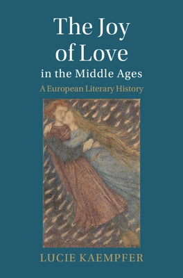 The Joy of Love in the Middle Ages by Kaempfer, Lucie
