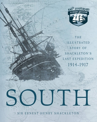 South: The Illustrated Story of Shackleton's Last Expedition 1914-1917 by Shackleton, Ernest Henry