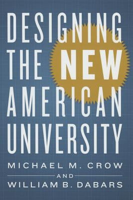 Designing the New American University by Crow, Michael M.