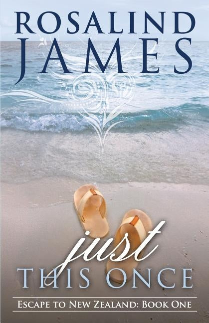 Just This Once: Escape to New Zealand Book One by James, Rosalind