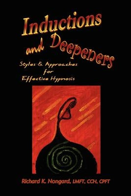 Inductions and Deepeners: Styles and Approaches for Effective Hypnosis by Nongard, Lmft Cch Richard K.