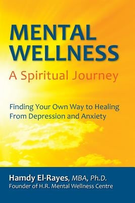 Mental Wellness: A Spiritual Journey by El-Rayes, Hamdy