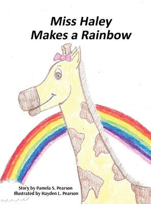 Miss Haley Makes a Rainbow by Pearson, Pamela Sue