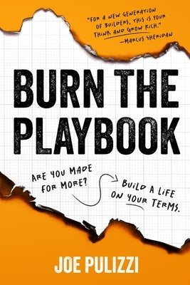 Burn the Playbook: How Creators and Entrepreneurs Escape the 9to5 and Build Businesses That Last by Pulizzi, Joe