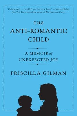 The Anti-Romantic Child by Gilman, Priscilla