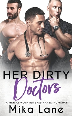 Her Dirty Doctors: A Men at Work Reverse Harem Romance by Lane, Mika