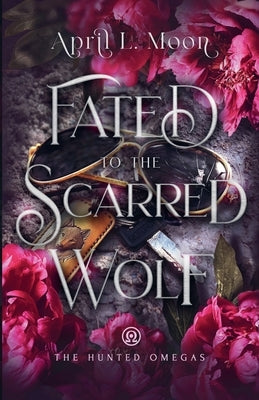 Fated to the Scarred Wolf by Moon, April L.