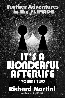 It's a Wonderful Afterlife: Further Adventures in the Flipside: Volume Two by Martini, Richard