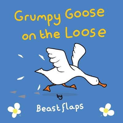 Grumpy Goose on the Loose by Flaps, Beast