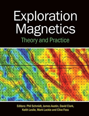 Exploration Magnetics: Theory and Practice by Schmidt, Phil