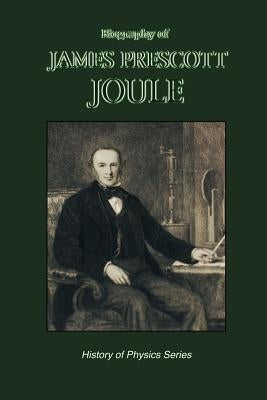 Biography of James Prescott Joule (History of Physics) by Reynolds, Osborne