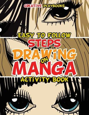 Easy To Follow Steps on Drawing Manga Activity Book by Creative Playbooks