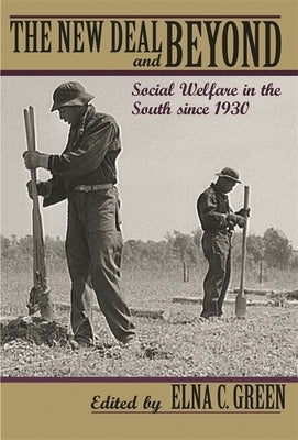 The New Deal and Beyond: Social Welfare in the South Since 1930 by Chirhart, Ann Short