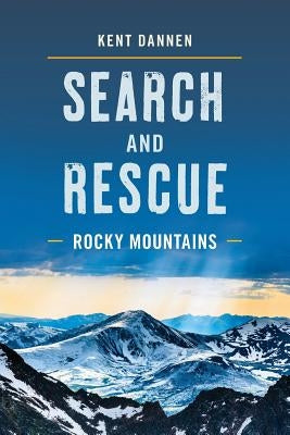 Search and Rescue Rocky Mountains by Dannen, Kent