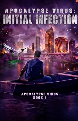 Apocalypse Virus Initial Infection: A Pandemic of Monstrous Proportions by Neal, Kirtland