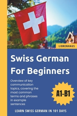 Swiss German For Beginners: Learn Swiss German in 101 Days by Librenhaus