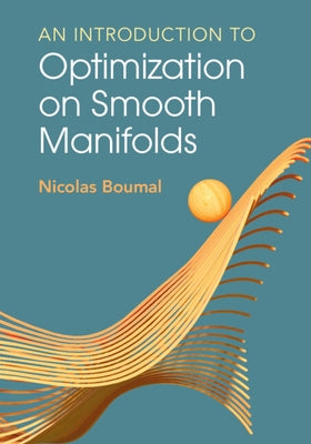 An Introduction to Optimization on Smooth Manifolds by Boumal, Nicolas