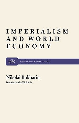 Imperialism and World Economy by Bukharin, Nikolai