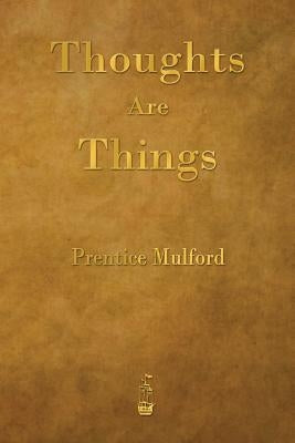 Thoughts Are Things by Mulford, Prentice