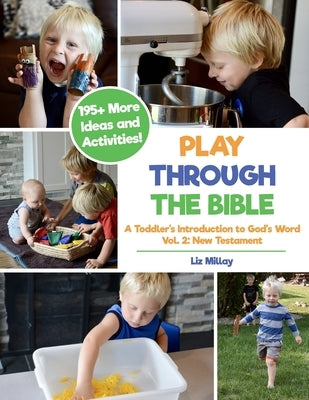 Play Through the Bible: A Toddler's Introduction to God's Word Vol. 2: New Testament by Millay, Liz