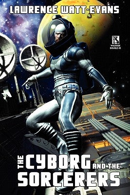 The Cyborg and the Sorcerers/The Wizard and the War Machine (Wildside Double #5) by Watt-Evans, Lawrence