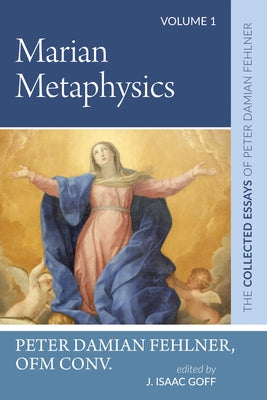 Marian Metaphysics by Fehlner, Peter Damian Ofm Conv