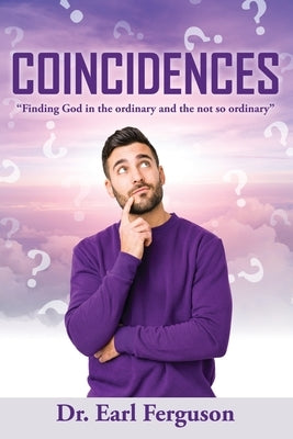 Coincidences: "Finding God in the ordinary and the not so ordinary" by Ferguson, Earl