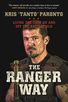 The Ranger Way: Living the Code on and Off the Battlefield by Paronto, Kris