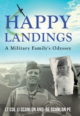 Happy Landings: A Military Family's Odyssey by Scanlon, Robert E.