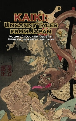 Country Delights - Kaiki: Uncanny Tales from Japan, Vol. 2 by Weinberg, Robert