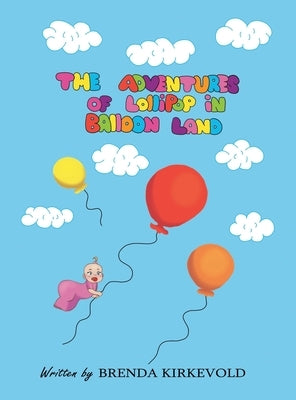 The Adventures of Lollipop in Balloon Land by Kirkevold, Brenda