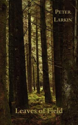 Leaves of Field by Larkin, Peter