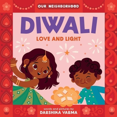 Diwali: Love and Light (an Our Neighborhood Series Board Book for Toddlers Celebrating Hindu Culture) by Varma, Darshika