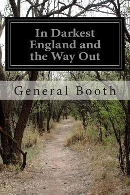 In Darkest England and the Way Out by Booth, General