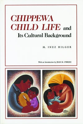 Chippewa Child Life and Its Cultural Background by Hilger, M. Inez