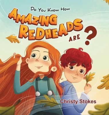 Do you know how AMAZING REDHEADS are? by Stokes, Christy