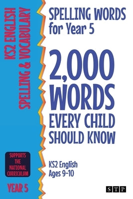 Spelling Words for Year 5: 2,000 Words Every Child Should Know (KS2 English Ages 9-10) by Stp Books