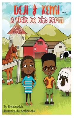 Deji and Kemi: A Trip to the Farm by Ayodele, Shola