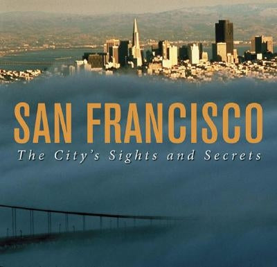 San Francisco: The City's Sights and Secrets by Garchik, Leah