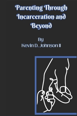 Parenting Through Incarceration and Beyond by Bacsierra, Jessica