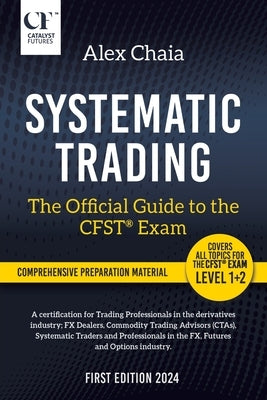 Systematic Trading - The Official Guide to the CFST(R) Exam by Chaia, Alex