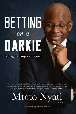 Betting on a Darkie: Lifting the Corporate Game by Nyati, Mteto