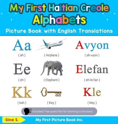 My First Haitian Creole Alphabets Picture Book with English Translations: Bilingual Early Learning & Easy Teaching Haitian Creole Books for Kids by S, Gina