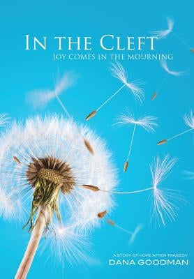 In the Cleft: Joy Comes in the Mourning by Goodman, Dana