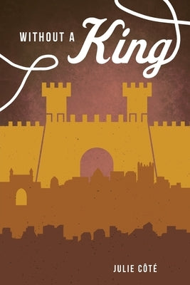 Without a King by CÃ´tÃ©, Julie