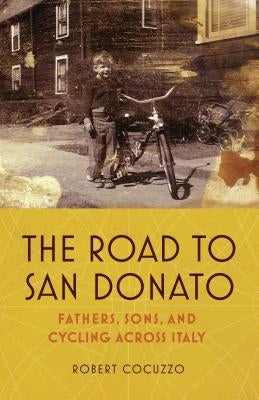 The Road to San Donato: Fathers, Sons, and Cycling Across Italy by Cocuzzo, Robert